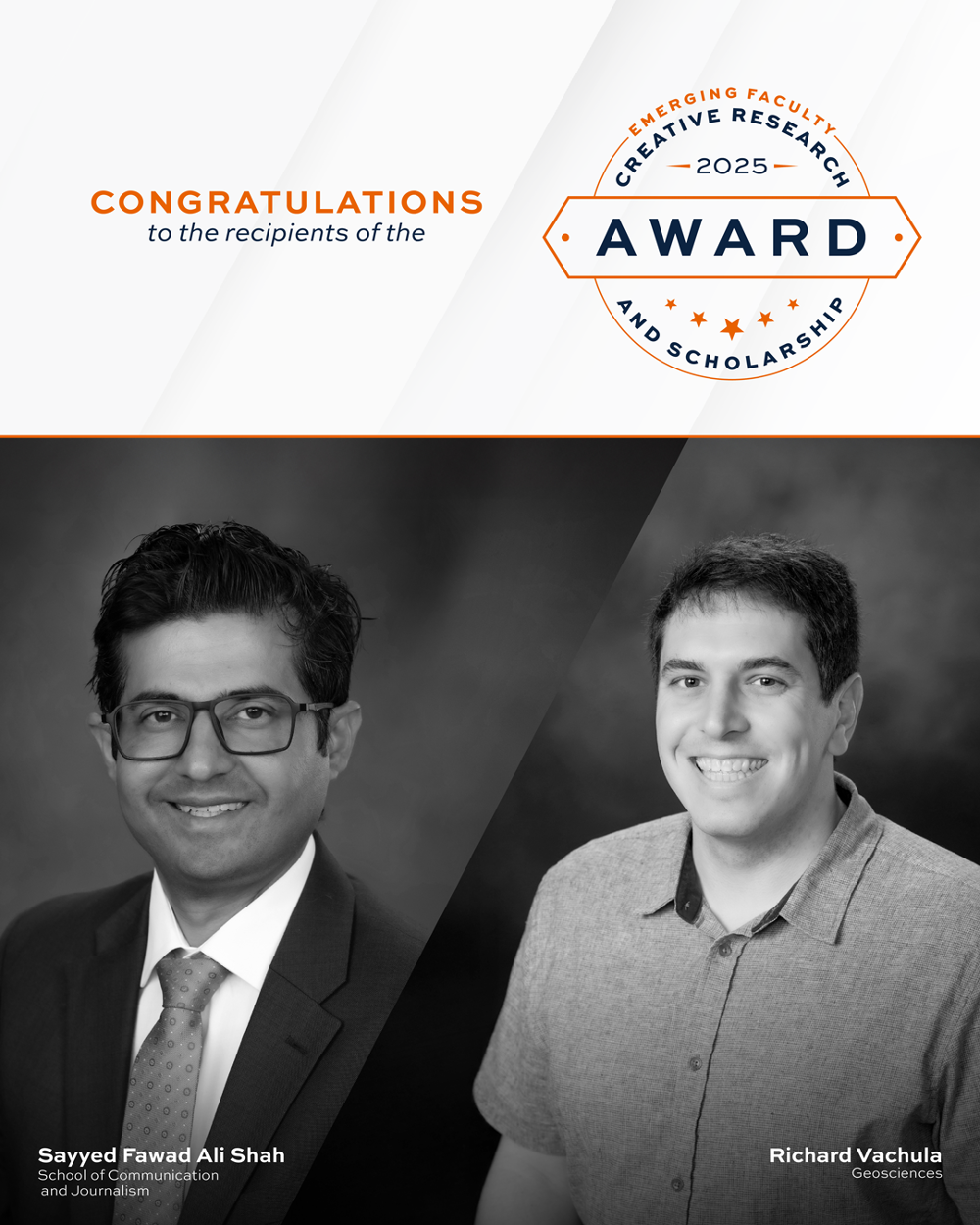 graphic with photos of S. Fawad Shah and Richard Vachula. Text: Congratulations to the recipients of the 2025 Emerging Faculty Creative Research and Scholarship Award: Sayyed Fawad Ali Shah (School of Communication and Journalism); Richard Vachula (Geosciences)